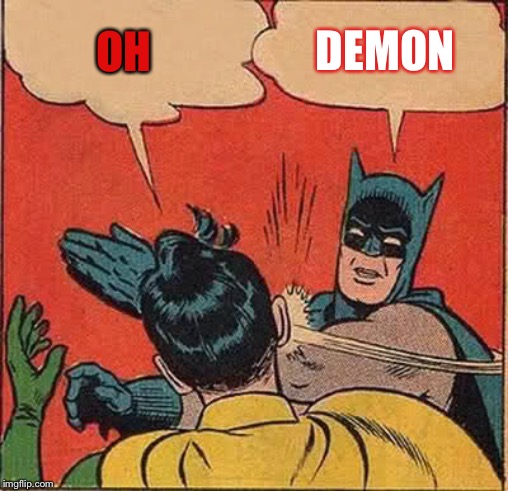 Batman Slapping Robin | OH; DEMON | image tagged in memes,batman slapping robin | made w/ Imgflip meme maker