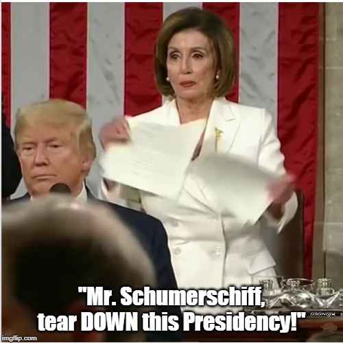 Tear it Down 
Sedition is Forever | "Mr. Schumerschiff, tear DOWN this Presidency!" | image tagged in sedition is forever,nancy pelosi is crazy,sotu,trump 2020 | made w/ Imgflip meme maker