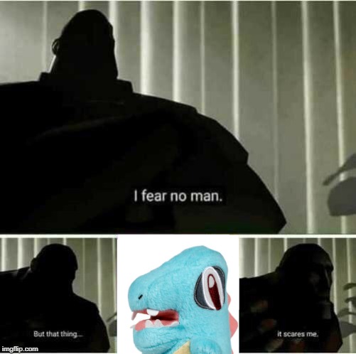 I fear no man | image tagged in i fear no man,pokemon | made w/ Imgflip meme maker
