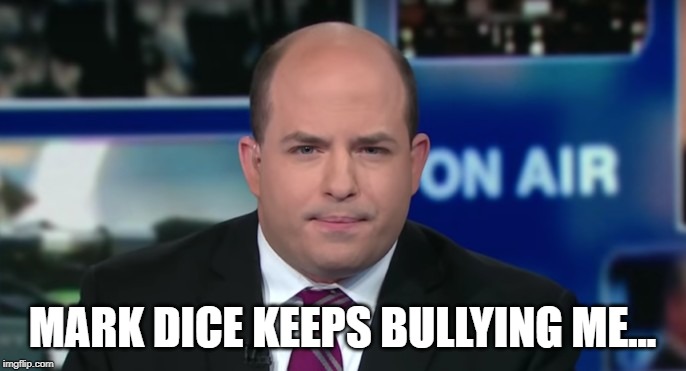 Brian Stelter | MARK DICE KEEPS BULLYING ME... | image tagged in brian stelter | made w/ Imgflip meme maker