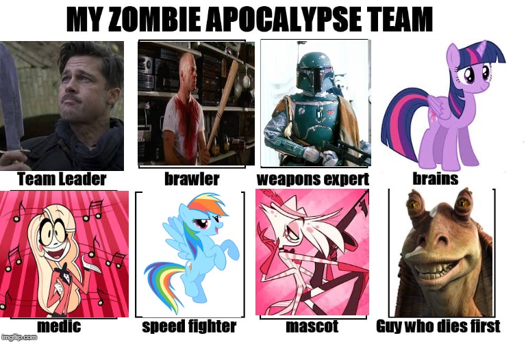 My 4 fandoms into one team :) | image tagged in my zombie apocalypse team | made w/ Imgflip meme maker