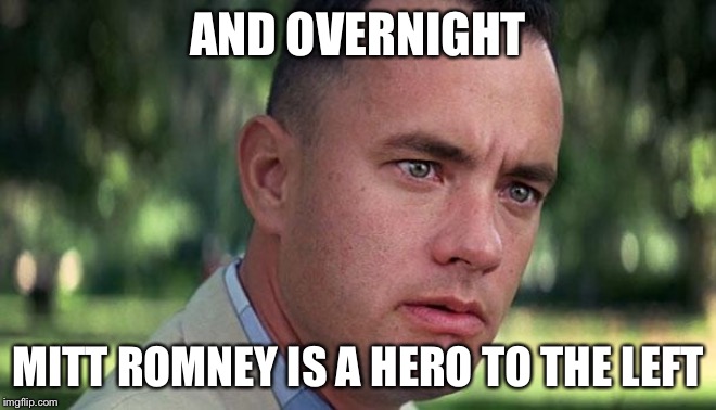 Forest Gump | AND OVERNIGHT; MITT ROMNEY IS A HERO TO THE LEFT | image tagged in forest gump | made w/ Imgflip meme maker