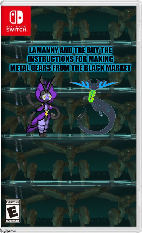 Lamanny and Tre Buy the Instructions for Making Metal Gears From the Black Market | LAMANNY AND TRE BUY THE INSTRUCTIONS FOR MAKING METAL GEARS FROM THE BLACK MARKET | image tagged in nintendo switch,memes,metal gear solid,tre the dragapult,lamanny | made w/ Imgflip meme maker