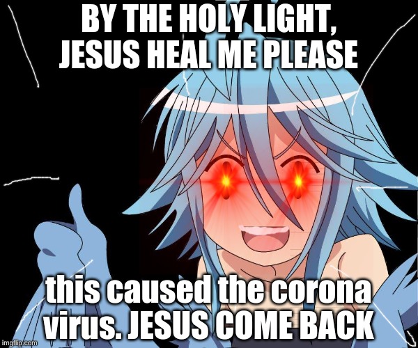 NO NO NO! | BY THE HOLY LIGHT, JESUS HEAL ME PLEASE; this caused the corona virus. JESUS COME BACK | image tagged in papi | made w/ Imgflip meme maker