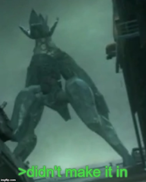 Exasperated Metal Gear RAY | >didn't make it in | image tagged in exasperated metal gear ray | made w/ Imgflip meme maker