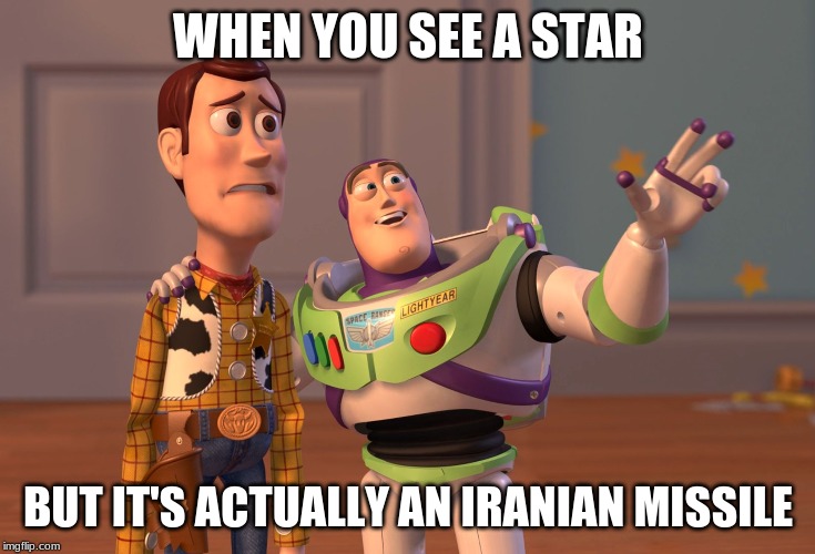 X, X Everywhere | WHEN YOU SEE A STAR; BUT IT'S ACTUALLY AN IRANIAN MISSILE | image tagged in memes,x x everywhere | made w/ Imgflip meme maker