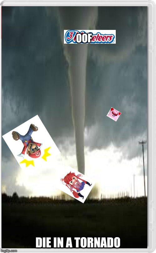the 3 oofeskteers die in a tornado | OOF; DIE IN A TORNADO | made w/ Imgflip meme maker