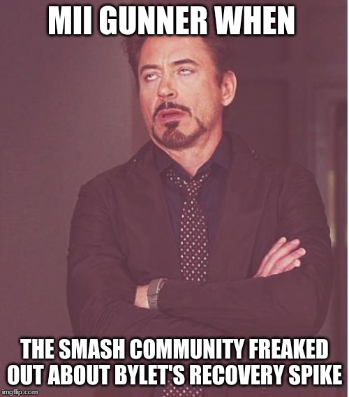 Face You Make Robert Downey Jr Meme | MII GUNNER WHEN; THE SMASH COMMUNITY FREAKED OUT ABOUT BYLET'S RECOVERY SPIKE | image tagged in memes,face you make robert downey jr | made w/ Imgflip meme maker