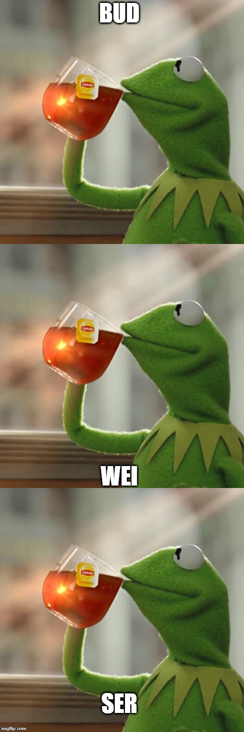 BUD WEI SER | image tagged in memes,but thats none of my business | made w/ Imgflip meme maker