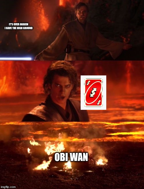 It's over anakin extended | IT'S OVER ANAKIN I HAVE THE HIGH GROUND; OBI WAN | image tagged in it's over anakin extended | made w/ Imgflip meme maker