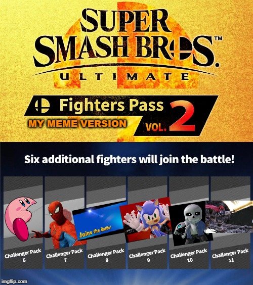 My meme fighter's pass! | MY MEME VERSION | image tagged in fighters pass vol 2,imgflip,memes | made w/ Imgflip meme maker