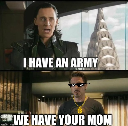 We have a Hulk | WE HAVE YOUR MOM | image tagged in we have a hulk | made w/ Imgflip meme maker