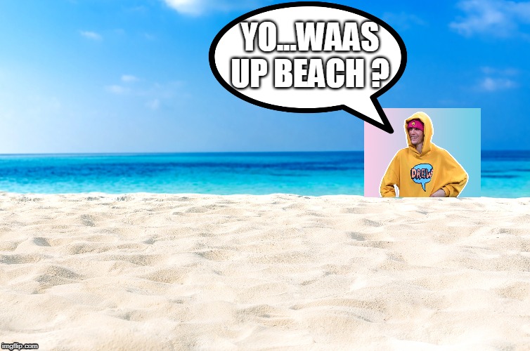 YO...WAAS UP BEACH ? | image tagged in bieber,beach | made w/ Imgflip meme maker