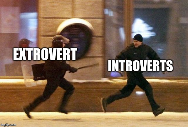 Police Chasing Guy | EXTROVERT INTROVERTS | image tagged in police chasing guy | made w/ Imgflip meme maker