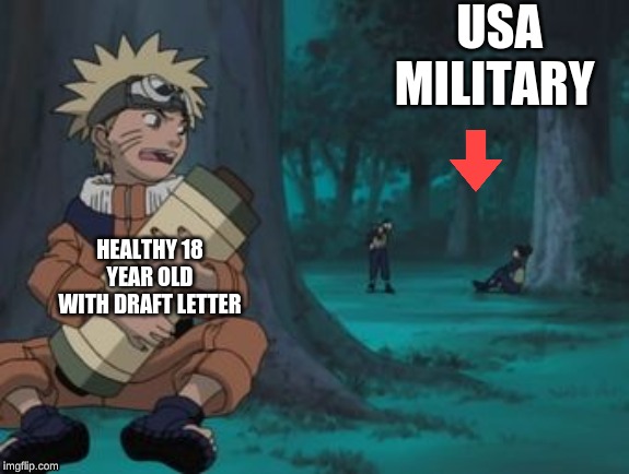 Naruto Hiding | USA MILITARY; HEALTHY 18 YEAR OLD WITH DRAFT LETTER | image tagged in naruto hiding | made w/ Imgflip meme maker
