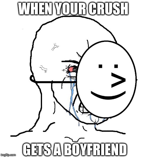 Pretending To Be Happy, Hiding Crying Behind A Mask | WHEN YOUR CRUSH; GETS A BOYFRIEND | image tagged in pretending to be happy hiding crying behind a mask | made w/ Imgflip meme maker