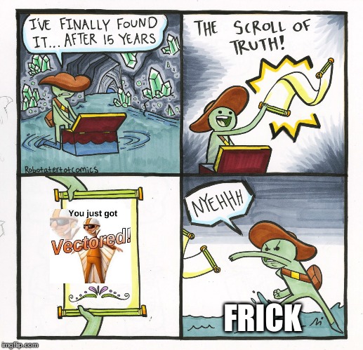 The Scroll Of Truth | FRICK | image tagged in memes,the scroll of truth | made w/ Imgflip meme maker