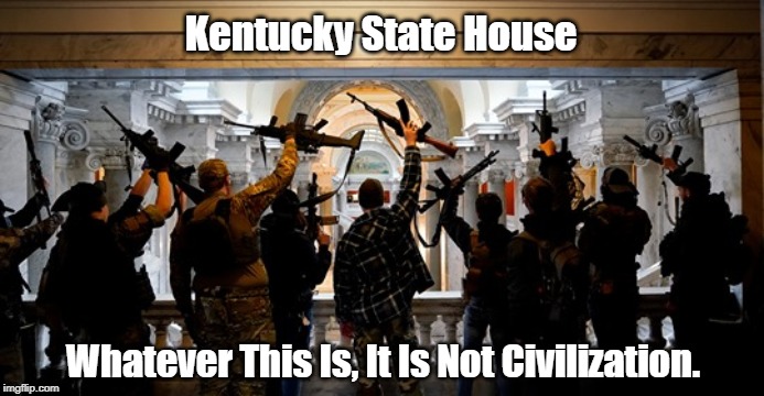 Kentucky State House Whatever This Is, It Is Not Civilization. | made w/ Imgflip meme maker