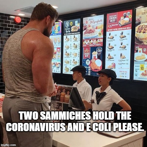 Big Guy ordering food | TWO SAMMICHES HOLD THE CORONAVIRUS AND E COLI PLEASE. | image tagged in big guy ordering food | made w/ Imgflip meme maker