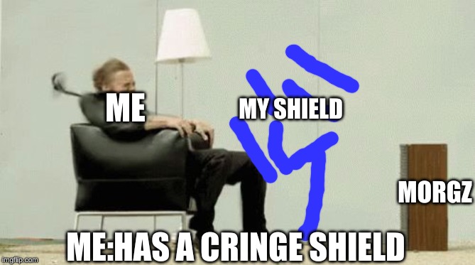 Blown away  | ME; MY SHIELD; MORGZ; ME:HAS A CRINGE SHIELD | image tagged in blown away | made w/ Imgflip meme maker