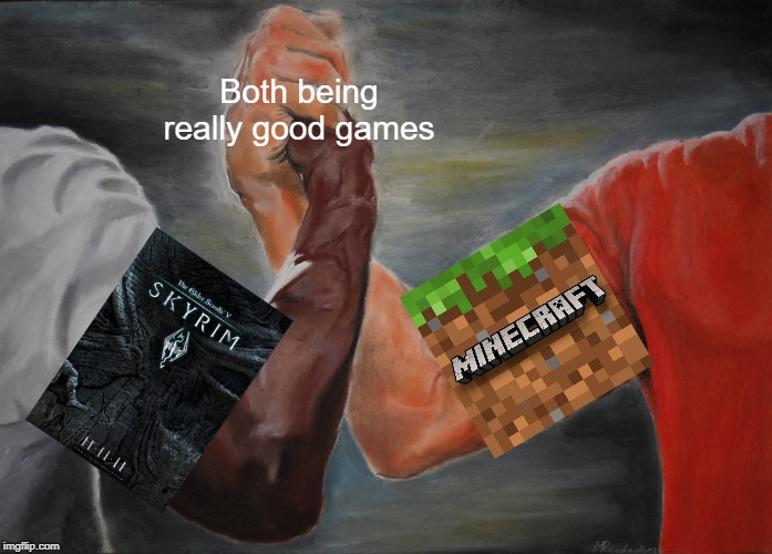 Epic Handshake Meme | Both being really good games | image tagged in memes,epic handshake | made w/ Imgflip meme maker