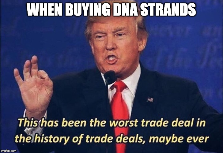 Donald Trump Worst Trade Deal | WHEN BUYING DNA STRANDS | image tagged in donald trump worst trade deal,PlayTemtem | made w/ Imgflip meme maker