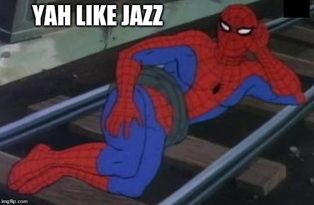 Sexy Railroad Spiderman Meme | YAH LIKE JAZZ | image tagged in memes,sexy railroad spiderman,spiderman | made w/ Imgflip meme maker