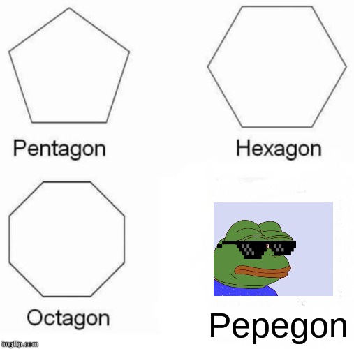 Pentagon Hexagon Octagon | Pepegon | image tagged in memes,pentagon hexagon octagon | made w/ Imgflip meme maker