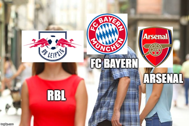 Distracted Boyfriend | FC BAYERN; ARSENAL; RBL | image tagged in memes,distracted boyfriend | made w/ Imgflip meme maker