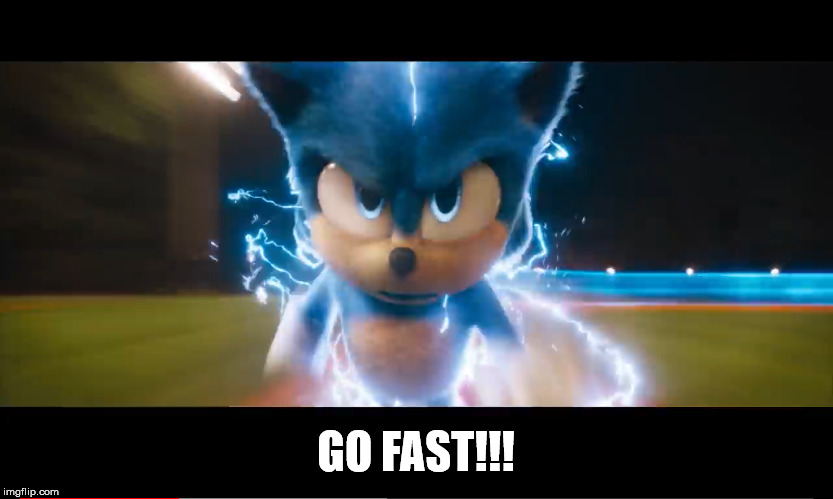 Movie sonic going fast | GO FAST!!! | image tagged in movie sonic going fast | made w/ Imgflip meme maker