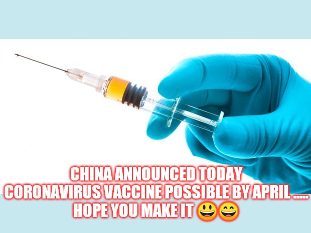Syringe vaccine medicine | CHINA ANNOUNCED TODAY CORONAVIRUS VACCINE POSSIBLE BY APRIL .....
HOPE YOU MAKE IT 😃😄 | image tagged in syringe vaccine medicine | made w/ Imgflip meme maker