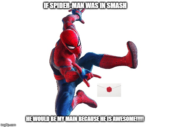 so stop hating on my #1 pick. | IF SPIDER-MAN WAS IN SMASH; HE WOULD BE MY MAIN BECAUSE HE IS AWESOME!!!!! | image tagged in super smash bros,dlc,spider-man,marvel,marvel comics | made w/ Imgflip meme maker