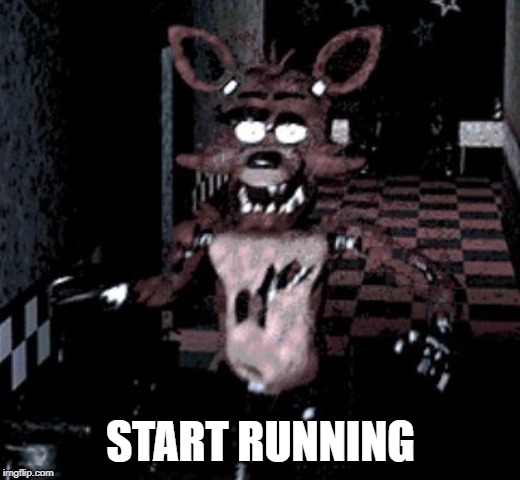 Foxy running | START RUNNING | image tagged in foxy running | made w/ Imgflip meme maker