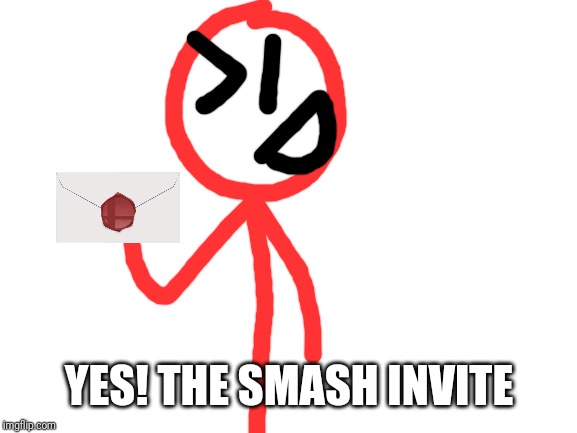 Blank White Template | YES! THE SMASH INVITE | image tagged in blank white template | made w/ Imgflip meme maker