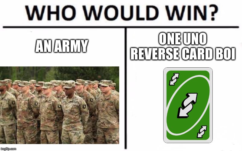 Who Would Win? | AN ARMY; ONE UNO REVERSE CARD BOI | image tagged in memes,who would win | made w/ Imgflip meme maker