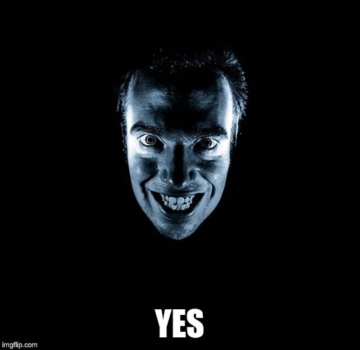 CREEPY YES | YES | image tagged in creepy yes | made w/ Imgflip meme maker