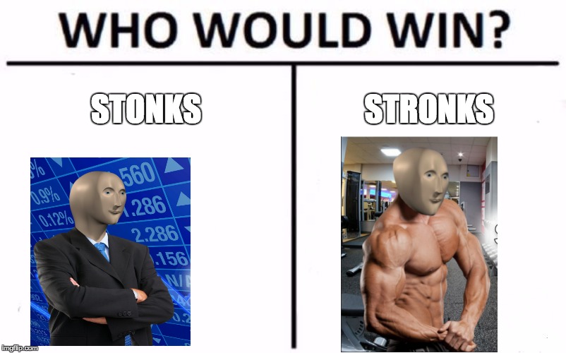 Who Would Win? Meme | STONKS; STRONKS | image tagged in memes,who would win | made w/ Imgflip meme maker