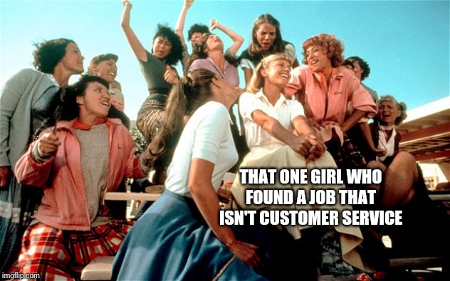 Tell me more | THAT ONE GIRL WHO FOUND A JOB THAT ISN'T CUSTOMER SERVICE | image tagged in tell me more | made w/ Imgflip meme maker