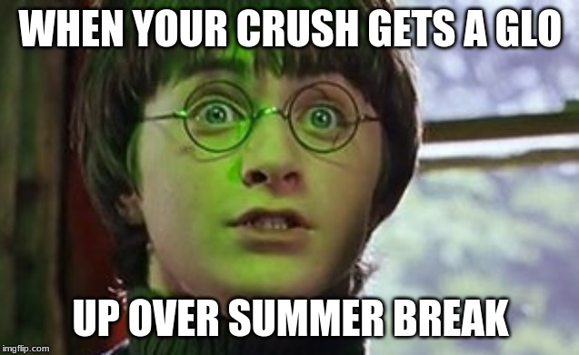 WHEN YOUR CRUSH GETS A GLO; UP OVER SUMMER BREAK | image tagged in crush | made w/ Imgflip meme maker