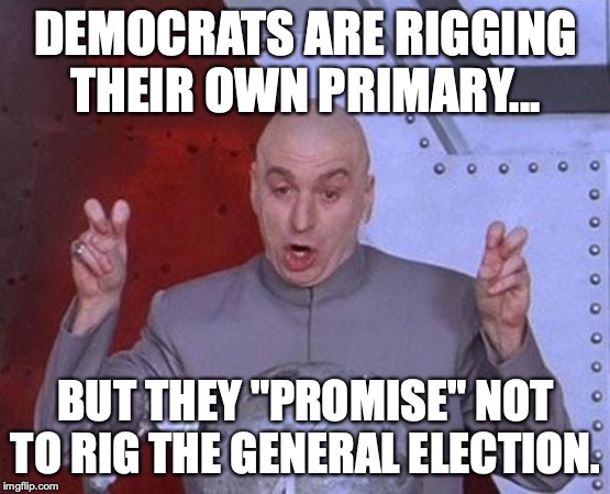 Yet liberals keep voting for the hypocrisy, dishonesty and incompetence. | DEMOCRATS ARE RIGGING THEIR OWN PRIMARY... BUT THEY "PROMISE" NOT TO RIG THE GENERAL ELECTION. | image tagged in 2020,democrats,liberals,stolen election,lies,incompetence | made w/ Imgflip meme maker