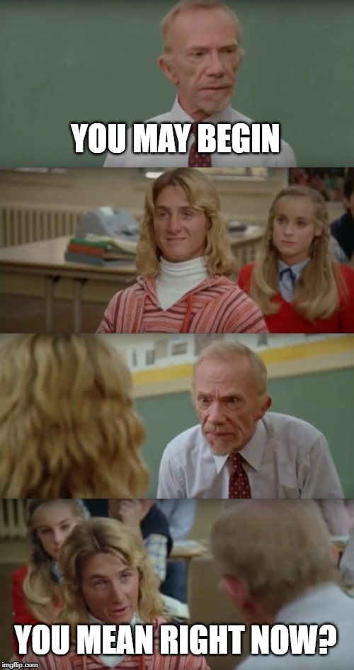 Mr Hand and Jeff Spicoli | YOU MAY BEGIN YOU MEAN RIGHT NOW? | image tagged in mr hand and jeff spicoli | made w/ Imgflip meme maker