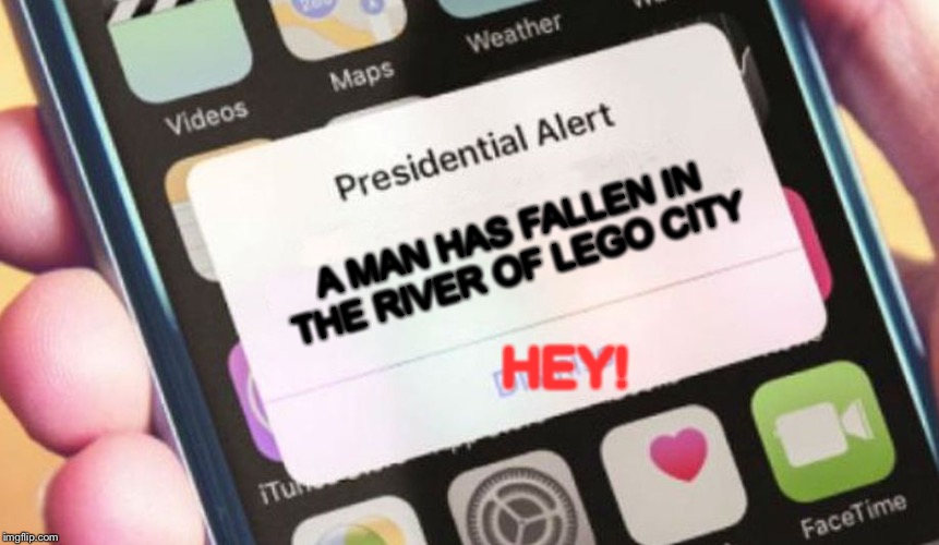 Presidential Alert Meme | A MAN HAS FALLEN IN THE RIVER OF LEGO CITY; HEY! | image tagged in memes,presidential alert | made w/ Imgflip meme maker