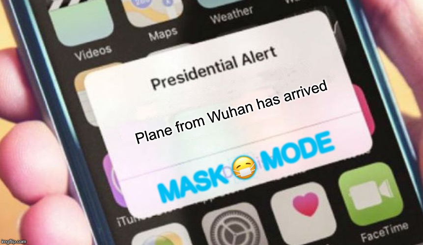 Presidential Alert | Plane from Wuhan has arrived; MASK 😷 MODE | image tagged in memes,presidential alert | made w/ Imgflip meme maker