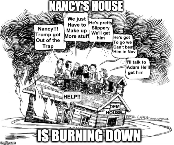 Nancy Pelosi | NANCY'S HOUSE; IS BURNING DOWN | image tagged in nancy pelosi wtf,nancy pelosi,funny memes,funny picture,crying democrats | made w/ Imgflip meme maker