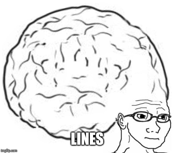 Big Brain | LINES | image tagged in big brain | made w/ Imgflip meme maker