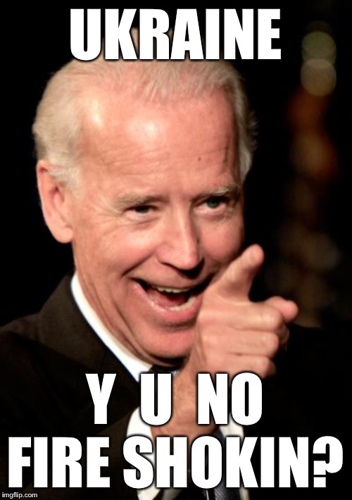 Creepy Crooked Uncle Joe | UKRAINE; Y  U  NO FIRE SHOKIN? | image tagged in memes,smilin biden,crooked | made w/ Imgflip meme maker