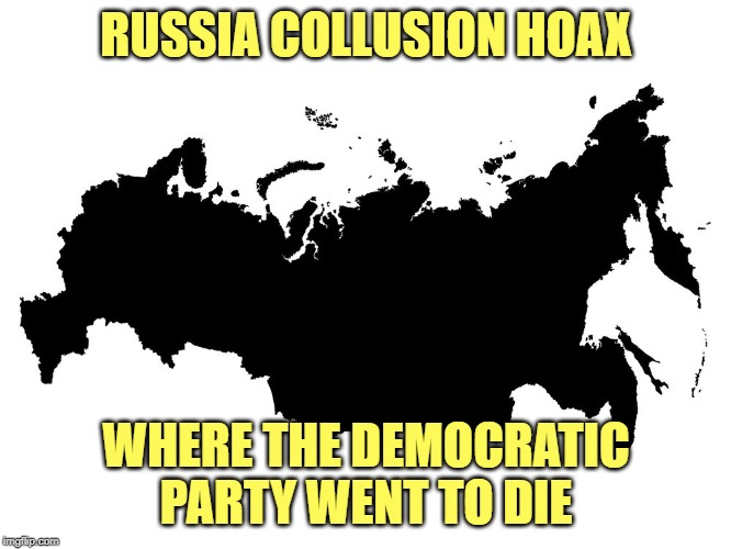 Democrat Delusions | RUSSIA COLLUSION HOAX; WHERE THE DEMOCRATIC PARTY WENT TO DIE | image tagged in donald trump,trump,democrats,election 2020 | made w/ Imgflip meme maker