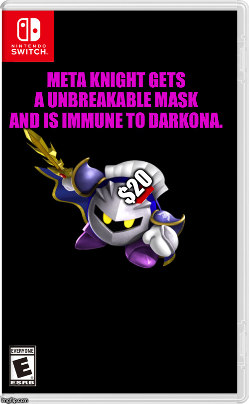 Nintendo Switch | META KNIGHT GETS A UNBREAKABLE MASK AND IS IMMUNE TO DARKONA. $20 | image tagged in nintendo switch | made w/ Imgflip meme maker