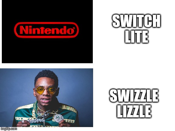 Blank White Template | SWITCH LITE; SWIZZLE LIZZLE | image tagged in blank white template | made w/ Imgflip meme maker