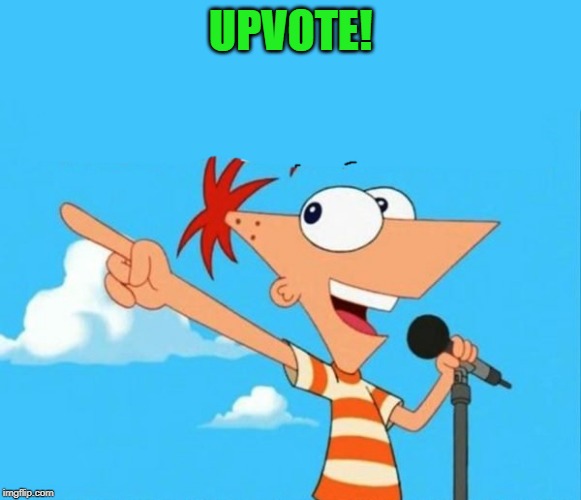 Phineas and ferb | UPVOTE! | image tagged in phineas and ferb | made w/ Imgflip meme maker